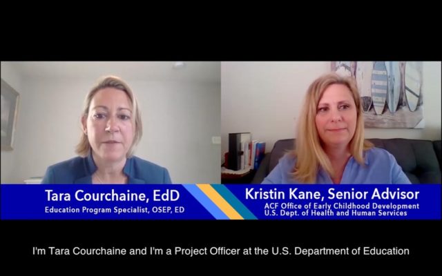 Tara Courchaine, EdD, ED/OSEP Kristin Kane, ACF Office of Early Childhood Development, HHS