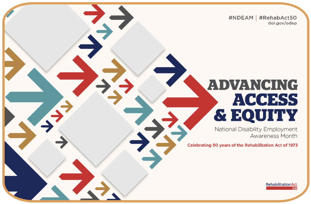 Advancing access & equity, National Disability Employment Awareness Month. Celebrating 50 years of the Rehabilitation Act of 1973