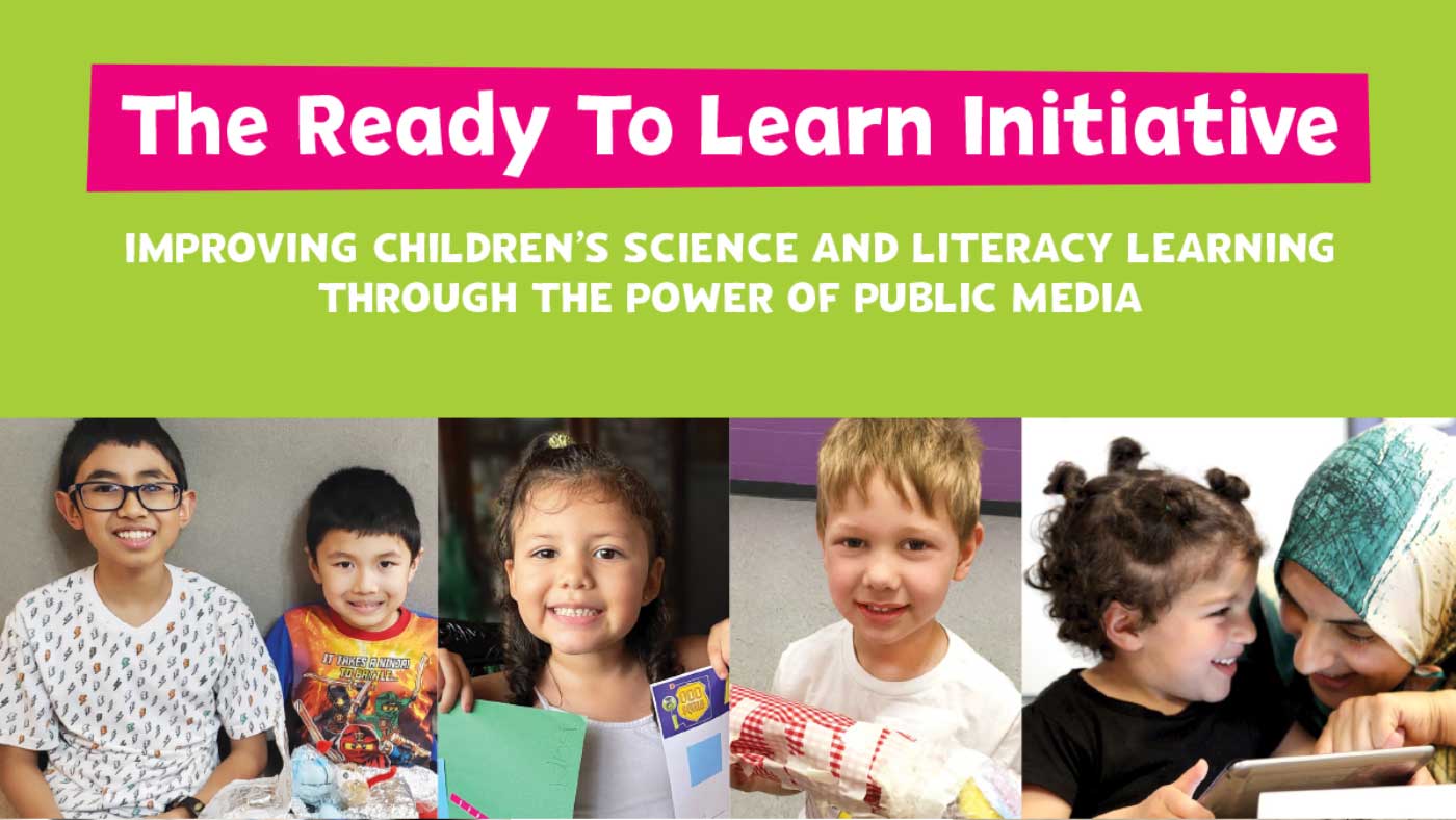 The Ready to Learn Initiative: Improving Children's Science and Literacy Learning through the Power of Public Media