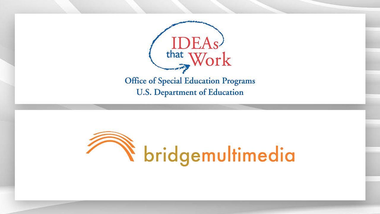 Ideas that Work, Office of Special Education Programs, US Department of Education and Bridge Multimedia