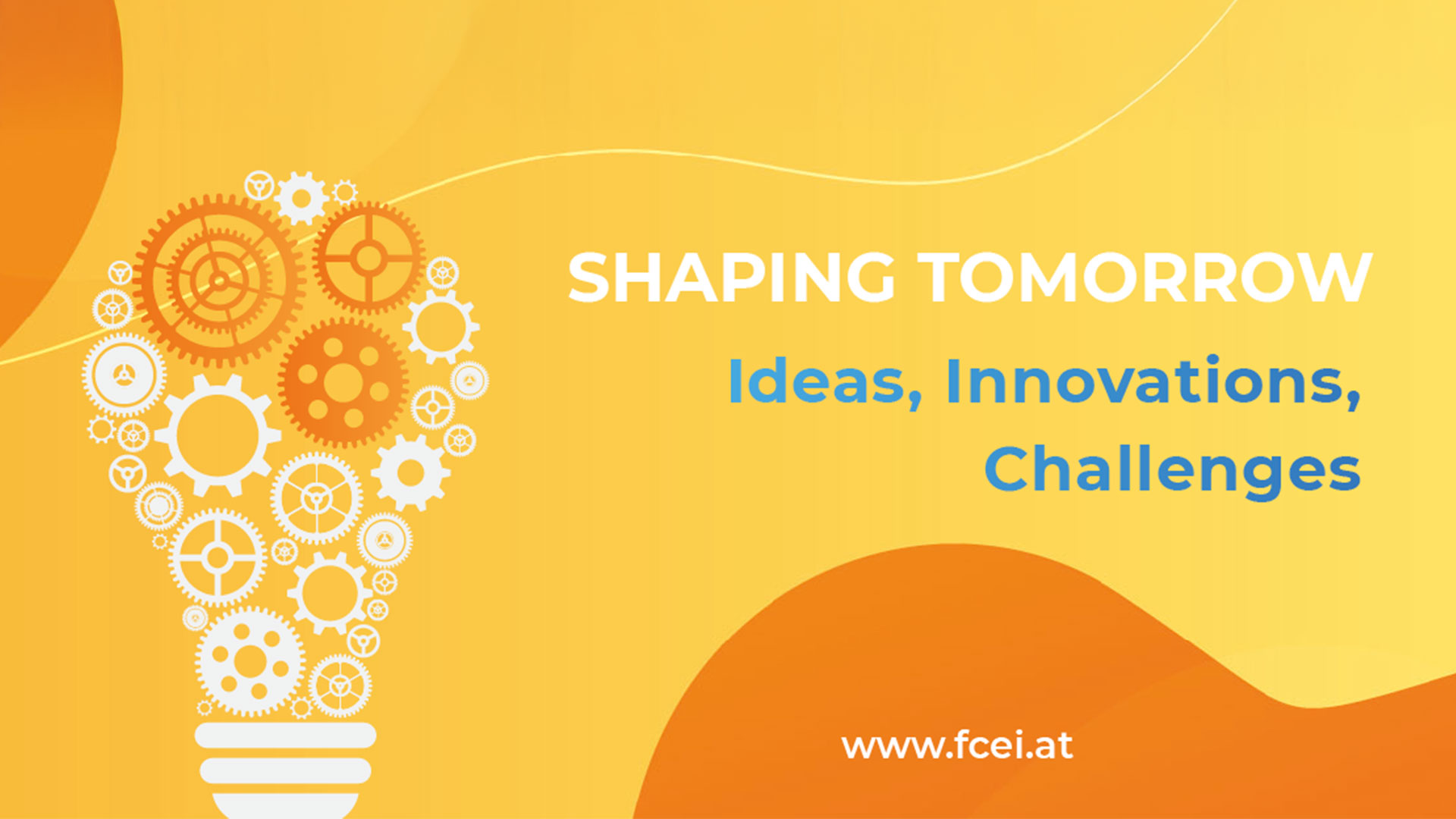 Shaping Tomorrow / Ideas, Innovations, Challenges / www.fcei.at